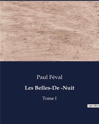 Couverture du livre « Les Belles-De -Nuit : Tome I » de Paul Feval aux éditions Culturea