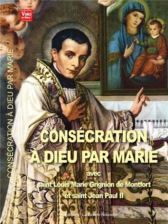 Couverture du livre « Consécration à Dieu par Marie avec Saint-Louis Marie Grignion de Montofrt et Saint Jean Paul II » de Thierry Fourchaud et Myriam Fourchaud aux éditions La Bonne Nouvelle