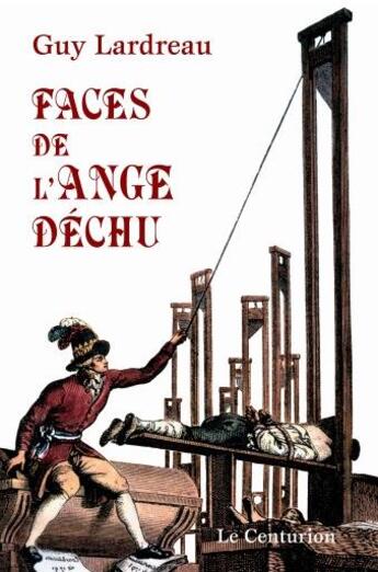 Couverture du livre « Faces de l'ange déchu » de Guy Lardreau aux éditions Le Centurion