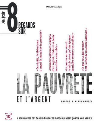 Couverture du livre « Huit regards sur la pauvreté et l'argent » de Xavier Delacroix aux éditions Cent Mille Milliards