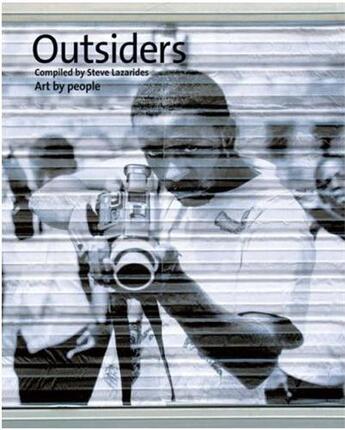 Couverture du livre « OUTSIDERS - ART BY PEOPLE » de Steve Lazarides aux éditions Random House Uk