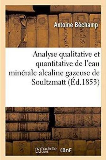 Couverture du livre « Analyse qualitative et quantitative de l'eau minerale alcaline gazeuse de soultzmatt » de Bechamp-A aux éditions Hachette Bnf