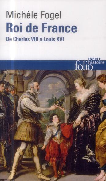 Couverture du livre « Roi de France ; de Charles VIII à Louis VXI » de Michele Fogel aux éditions Folio