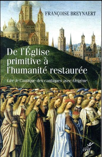 Couverture du livre « De l'Eglise primitive à l'humanité restaurée ; lire le Cantique des Cantiques avec Origène » de Francoise Breynaert aux éditions Cerf