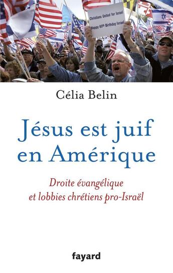 Couverture du livre « Jésus est juif en Amérique ; droite évangélique et lobbies chrétiens pro-Israël » de Celia Belin aux éditions Fayard