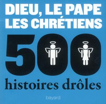 Couverture du livre « 500 histoires drôles ; Dieu, le pape, les chrétiens » de Sylvain Gasser aux éditions Bayard