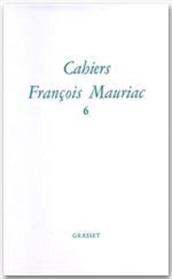 Couverture du livre « Cahiers Francois Mauriac Tome 6 » de Francois Mauriac aux éditions Grasset