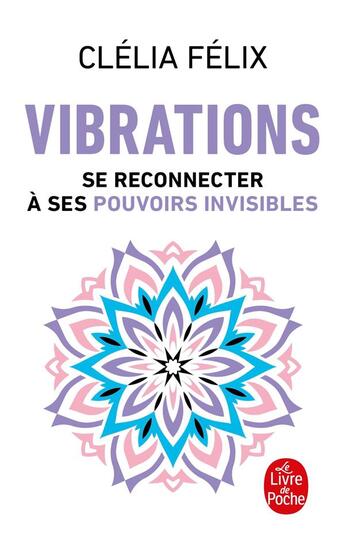 Couverture du livre « Vibrations : se reconnecter à ses pouvoirs invisibles » de Clelia Felix aux éditions Le Livre De Poche