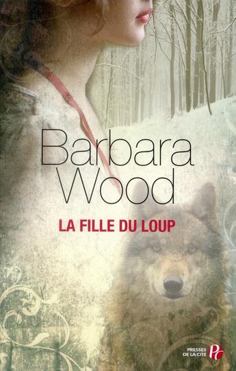 Couverture du livre « La fille du loup » de Barbara Wood aux éditions Presses De La Cite