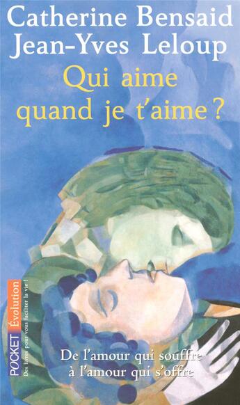 Couverture du livre « Qui aime quand je t'aime ? de l'amour qui souffre à l'amour qui s'offre » de Catherine Bensaid aux éditions Pocket