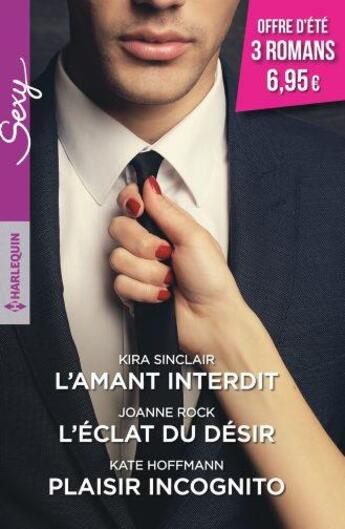 Couverture du livre « L'amant interdit ; l'éclat du désir ; plaisir incognito » de Kira Sinclair et Joanne Rock et Kate Hoffmann aux éditions Harlequin