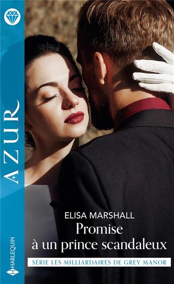 Couverture du livre « Les milliardaires de Grey Manor Tome 2 : promise à un prince scandaleux » de Elisa Marshall aux éditions Harlequin