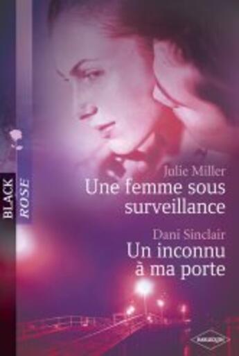 Couverture du livre « Une femme sous surveillance ; un inconnu à ma porte » de Julie Miller et Dani Sinclair aux éditions Harlequin