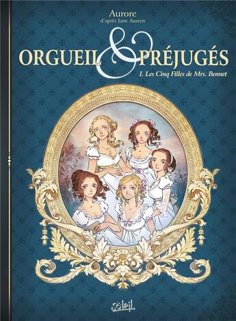 Couverture du livre « Orgueil et préjugés t.1 : les cinq filles de Mrs. Bennet » de Aurore aux éditions Soleil