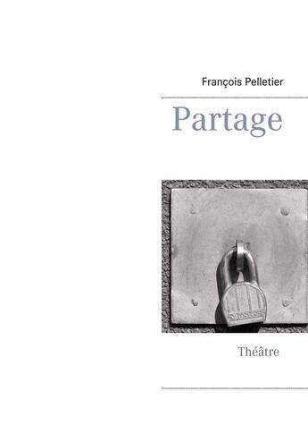 Couverture du livre « Partage » de François Pelletier aux éditions Books On Demand