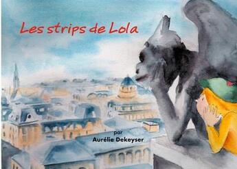 Couverture du livre « Les strips de lola » de Dekeyser Aurelie aux éditions Books On Demand