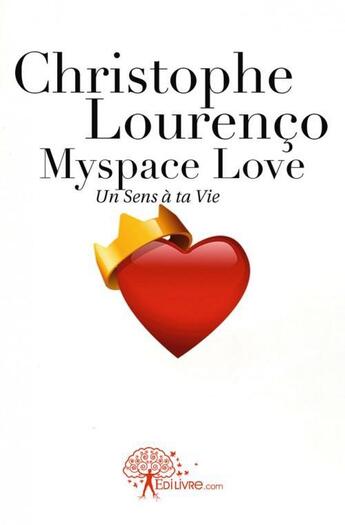 Couverture du livre « Myspace love - un sens a ta vie » de Lourenco Christophe aux éditions Edilivre