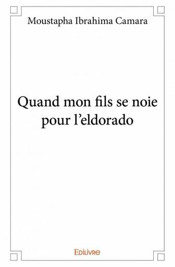 Couverture du livre « Quand mon fils se noie pour l'eldorado » de Moustapha Ibrahima Carnara aux éditions Edilivre