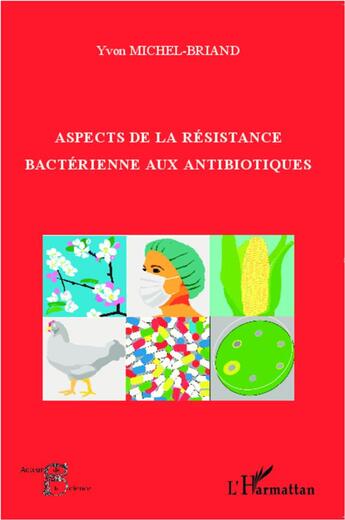 Couverture du livre « Aspects de la résistance bactérienne aux antibiotiques » de Yvon Michel-Briand aux éditions L'harmattan