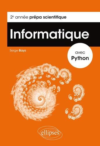 Couverture du livre « Informatique avec Python ; prépa scientifique 2e année » de Serge Bays aux éditions Ellipses