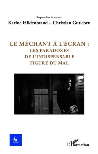 Couverture du livre « Le méchant à l'écran : les paradoxes de l'indispensable figure du mal » de Christian Gutleben et Karine Hildenbrand aux éditions L'harmattan