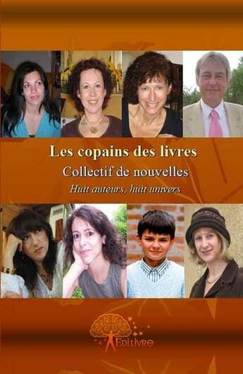 Couverture du livre « Les copains des livres ; collectif de nouvelles ; huit auteurs, huit univers » de  aux éditions Edilivre