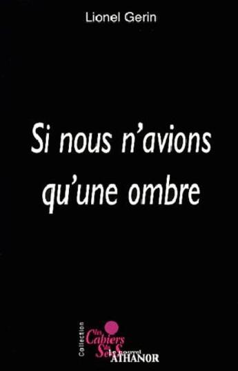 Couverture du livre « Les cahiers du sens ; si nous n'avions qu'une ombre » de Michel Gerin aux éditions Nouvel Athanor