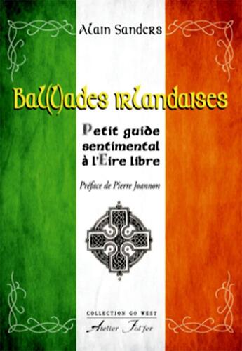 Couverture du livre « Bal(l)ades irlandaises : Petit guide sentimental à l'Eire libre » de Alain Sanders aux éditions Atelier Fol'fer