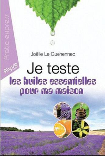 Couverture du livre « Je teste les huiles essentielles pour ma maison » de Joelle Le Guehennec aux éditions Alysse