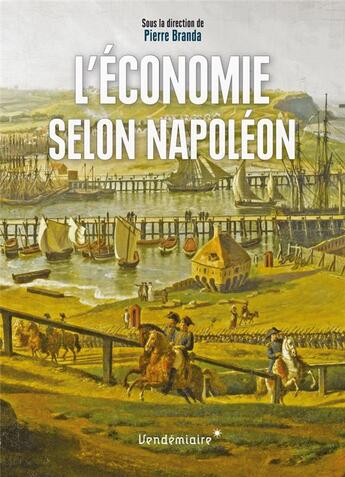 Couverture du livre « L'économie selon Napoléon » de Pierre Branda aux éditions Vendemiaire