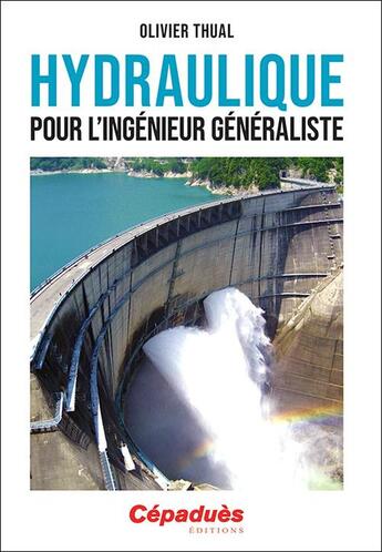 Couverture du livre « Hydraulique pour l'ingénieur généraliste » de Olivier Thual aux éditions Cepadues