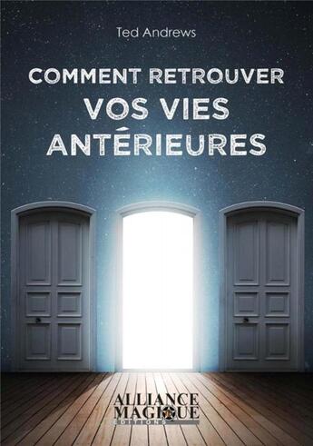 Couverture du livre « Comment retrouver vos vies antérieures » de Ted Andrews aux éditions Alliance Magique