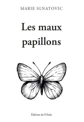 Couverture du livre « Les maux papillons » de Marie Ignatovic aux éditions De L'onde