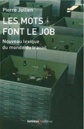 Couverture du livre « Les mots font le job ; nouveau lexique du monde du travail » de Pierre Jullien aux éditions Lemieux