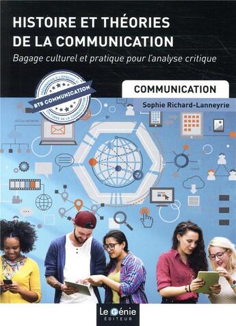 Couverture du livre « Histoire et théories de la communication ; bagage culturel et pratique pour l'analyse critique (édition 2019) » de Sophie Richard-Lanneyrie aux éditions Genie Des Glaciers