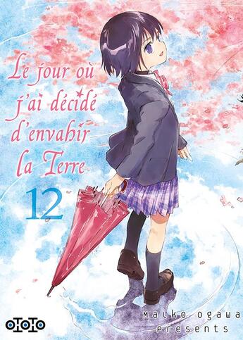 Couverture du livre « Le jour où j'ai décidé d'envahir la Terre Tome 12 » de Maiko Ogawa aux éditions Ototo