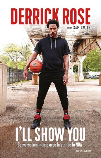 Couverture du livre « Derrick Rose : I'll show you ; conversation intime avec la star de la NBA » de Sam Smith et Derrick Rose aux éditions Talent Sport