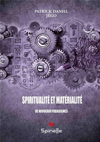 Couverture du livre « Spiritualité et matérialité » de Jego Patrick Daniel aux éditions Spinelle