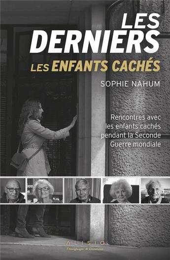 Couverture du livre « Les derniers enfants cachés : rencontres avec les enfants cachés pendant la Seconde Guerre mondiale » de Sophie Nahum aux éditions Alisio