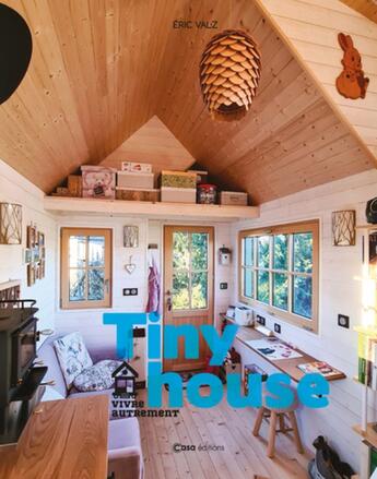 Couverture du livre « Tiny house ; vivre autrement » de Valz Eric aux éditions Casa