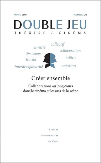 Couverture du livre « DOUBLE JEU : Double jeu, n° 21/2024 : Créer ensemble : collaborations au long cours dans le cinéma et les arts de la scène » de Jaudon Horeau aux éditions Pu De Caen