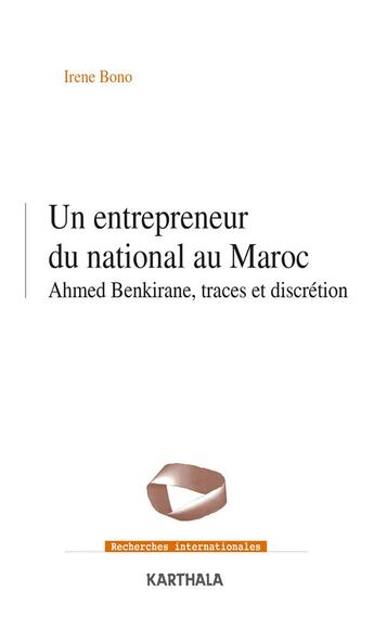 Couverture du livre « Un entrepreneur du national au Maroc : Ahmed Benkirane, traces et discrétion » de Irene Bono aux éditions Karthala