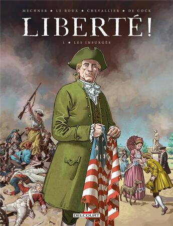 Couverture du livre « Liberté ! Tome 1 : les insurgés » de Jordan Mechner et Etienne Le Roux et Loic Chevallier aux éditions Delcourt