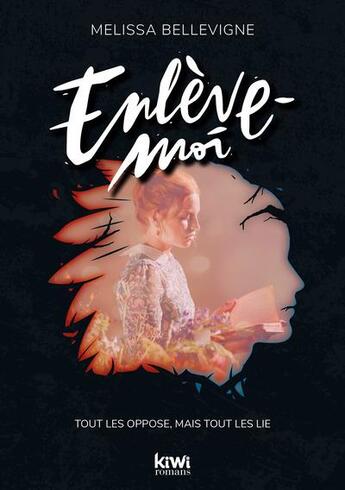 Couverture du livre « Enlève-moi : tout les oppose, mais tout les lie » de Melissa Bellevigne aux éditions Kiwi Romans