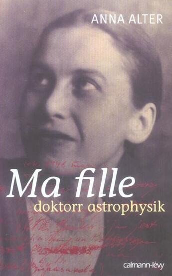 Couverture du livre « Ma fille, doktorr astrophysik » de Anna Alter aux éditions Calmann-levy