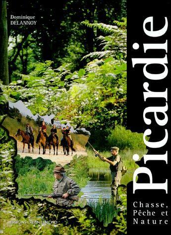 Couverture du livre « Chasse, pêche et nature en Picardie » de Dominique Delannoy aux éditions Crepin Leblond