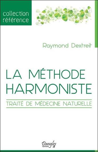 Couverture du livre « La methode harmoniste ; traité de médecine naturelle » de Raymond Dextreit aux éditions Dangles