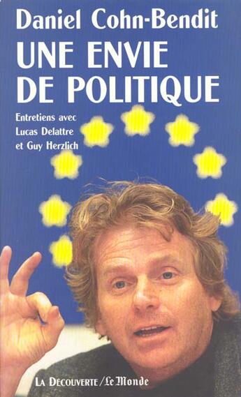 Couverture du livre « Une Envie De Politique » de Daniel Cohn-Bendit et Lucas Delatre aux éditions La Decouverte