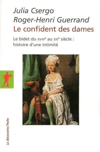 Couverture du livre « Le confident des dames ; le bidet du XVIII au XX siècle : histoire d'une intimité » de Csergo/Guerrand aux éditions La Decouverte