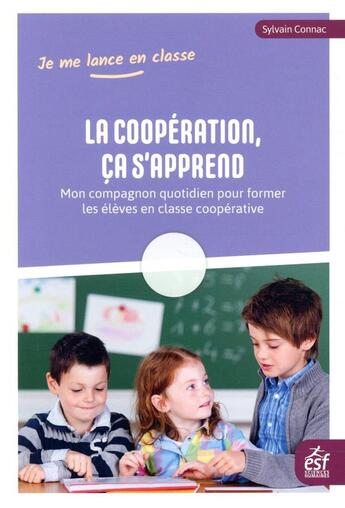 Couverture du livre « La coopération, ça s'apprend ; mon compagnon quotidien pour former les élèves en classe coopérative » de Sylvain Connac aux éditions Esf